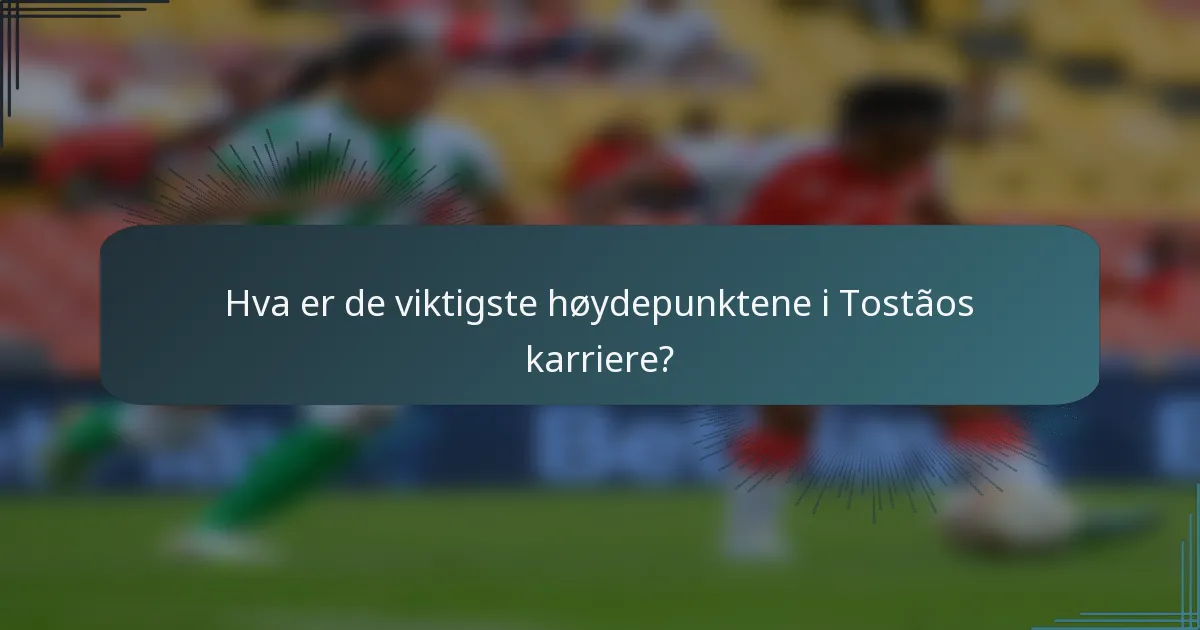 Hva er de viktigste høydepunktene i Tostãos karriere?