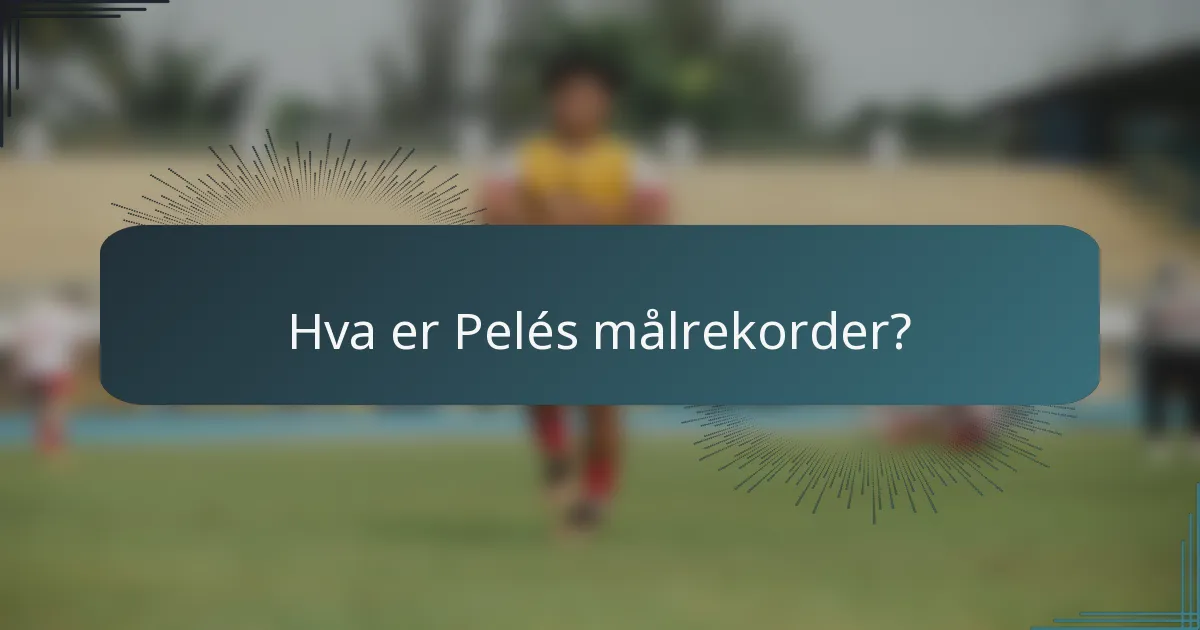 Hva er Pelés målrekorder?