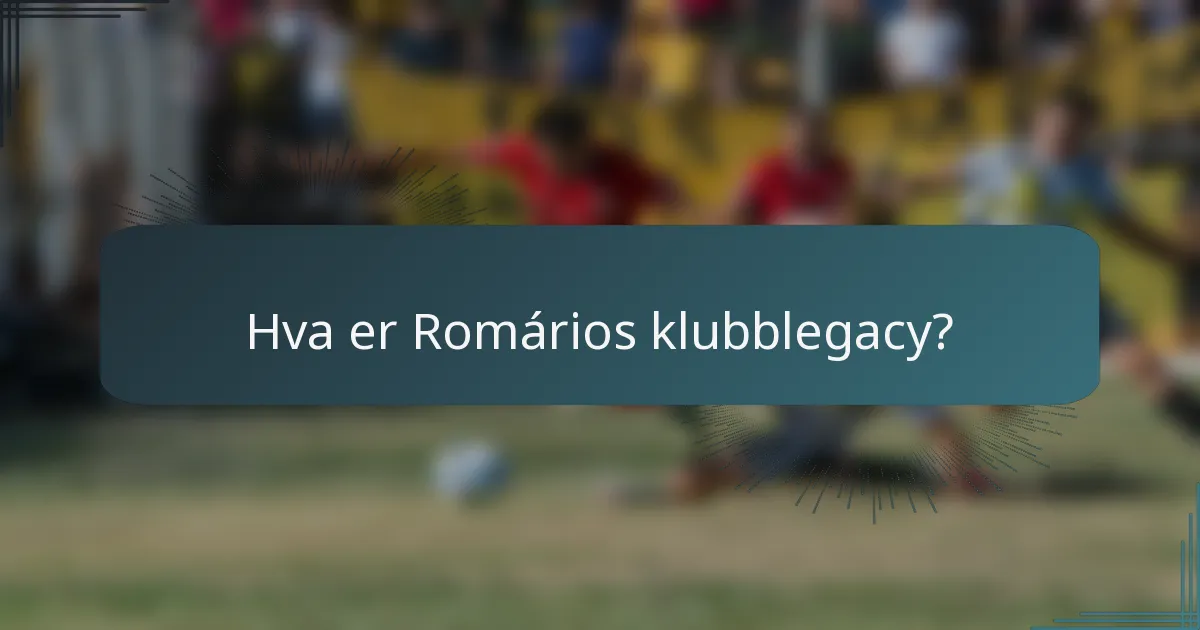 Hva er Romários klubblegacy?