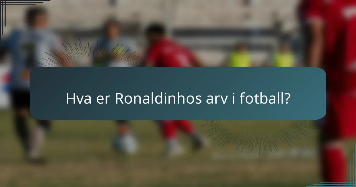 Hva er Ronaldinhos arv i fotball?