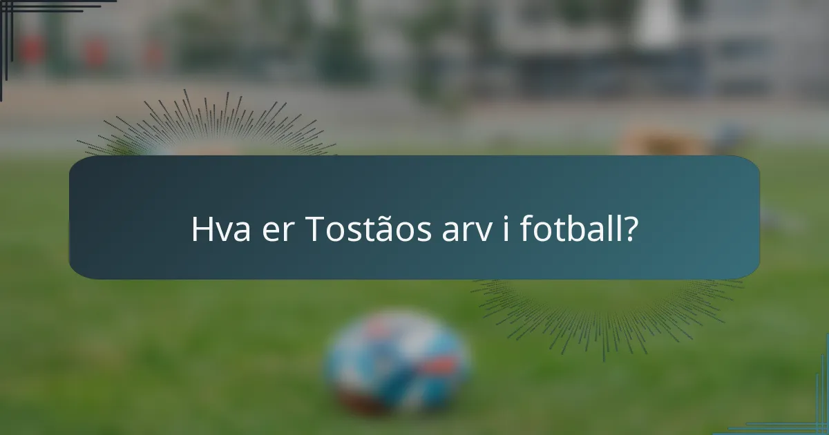 Hva er Tostãos arv i fotball?