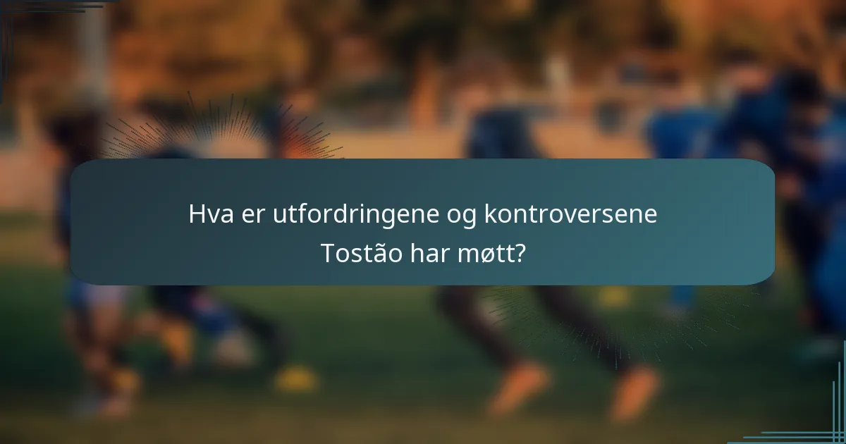 Hva er utfordringene og kontroversene Tostão har møtt?