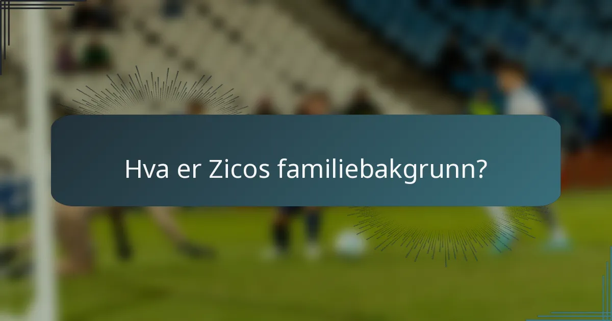 Hva er Zicos familiebakgrunn?