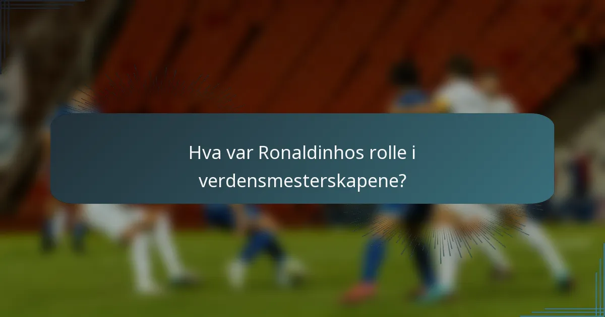 Hva var Ronaldinhos rolle i verdensmesterskapene?