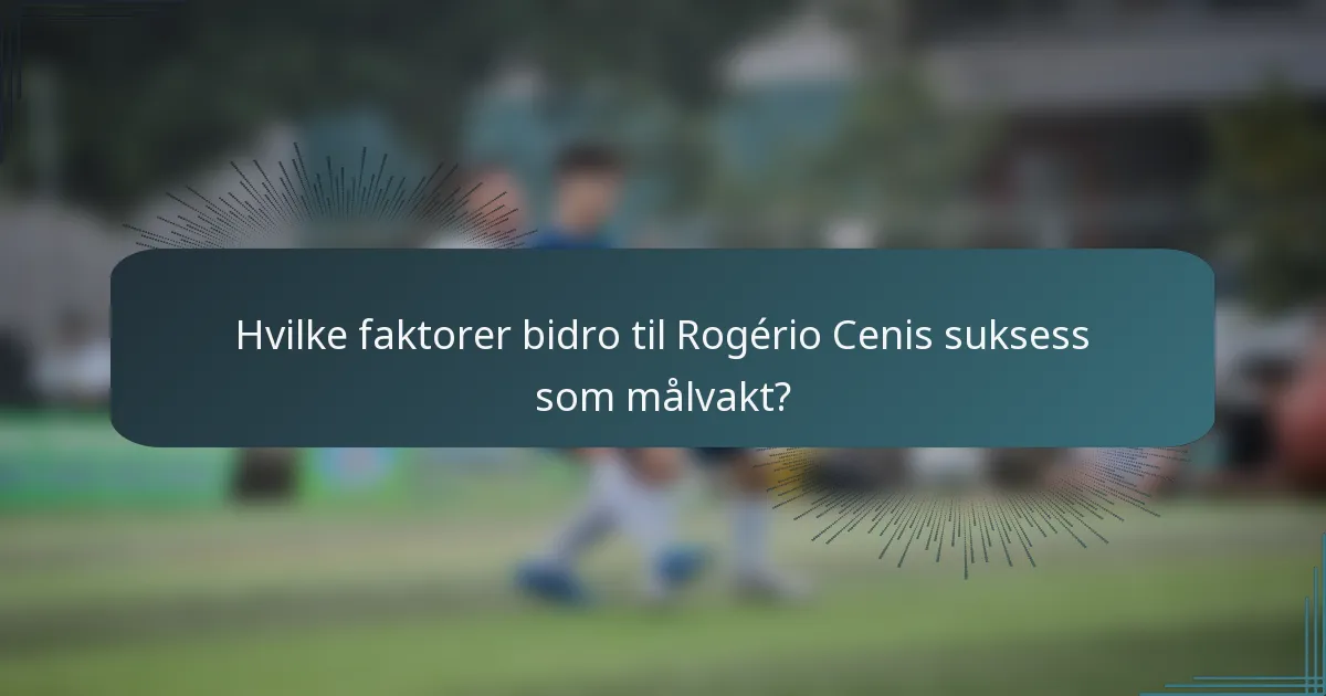 Hvilke faktorer bidro til Rogério Cenis suksess som målvakt?