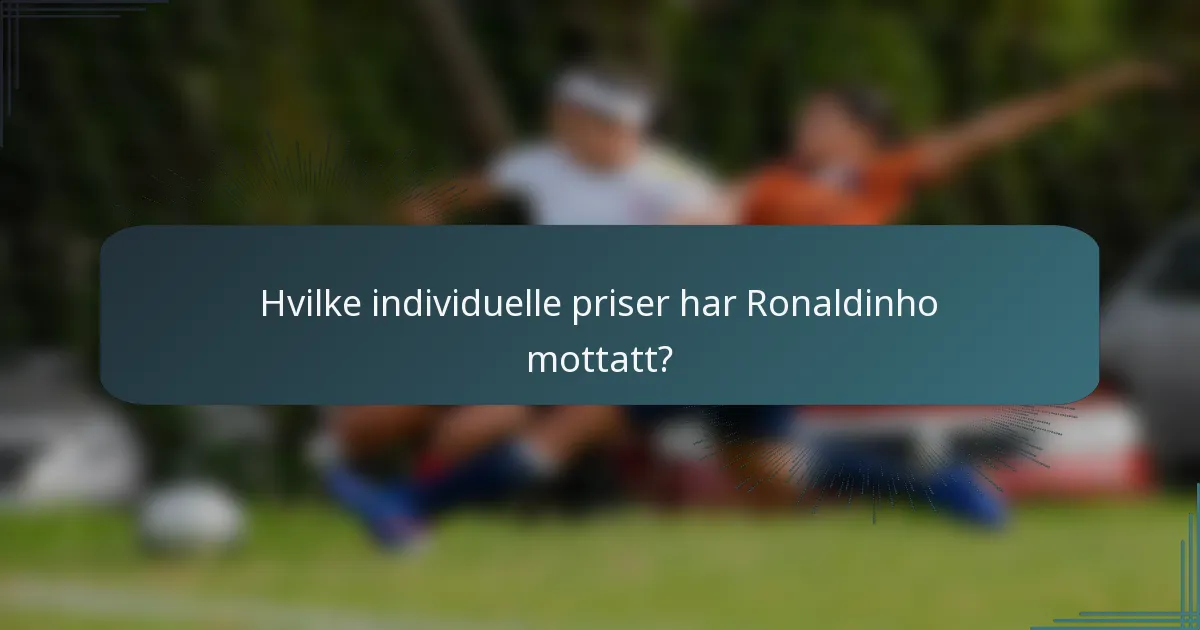 Hvilke individuelle priser har Ronaldinho mottatt?
