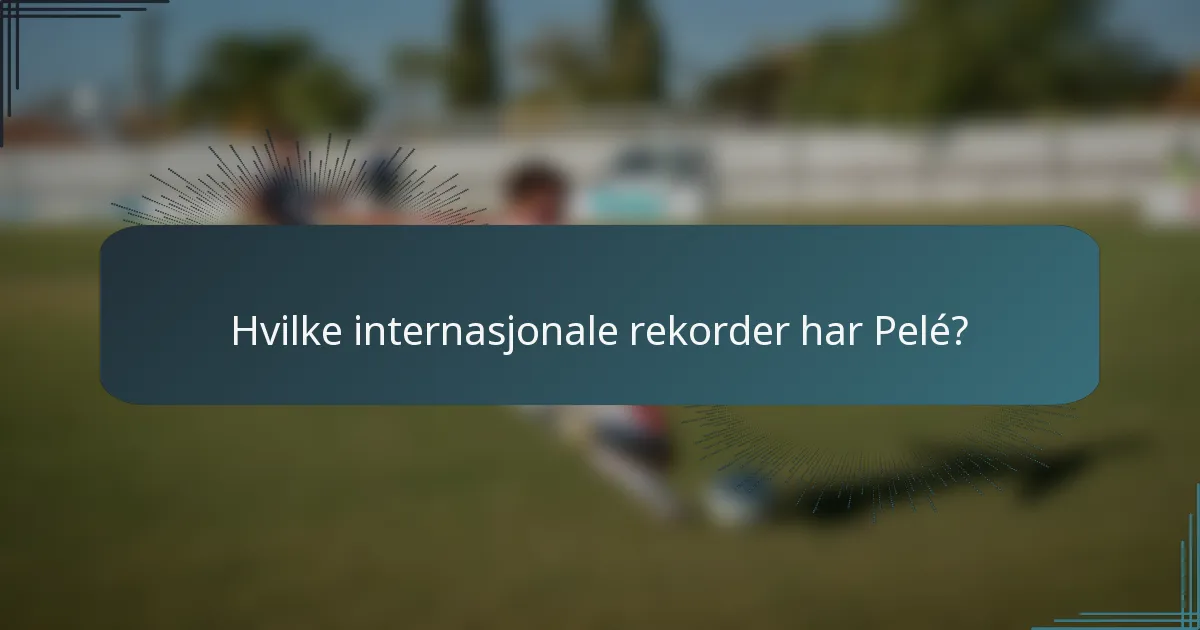 Hvilke internasjonale rekorder har Pelé?