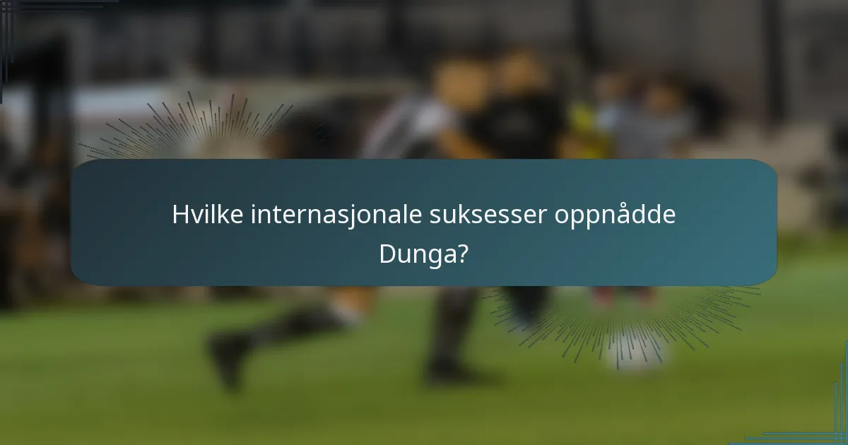 Hvilke internasjonale suksesser oppnådde Dunga?