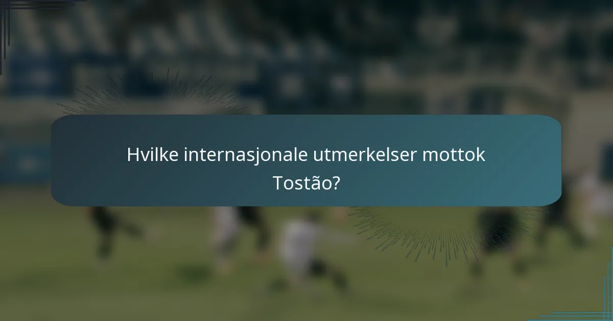 Hvilke internasjonale utmerkelser mottok Tostão?