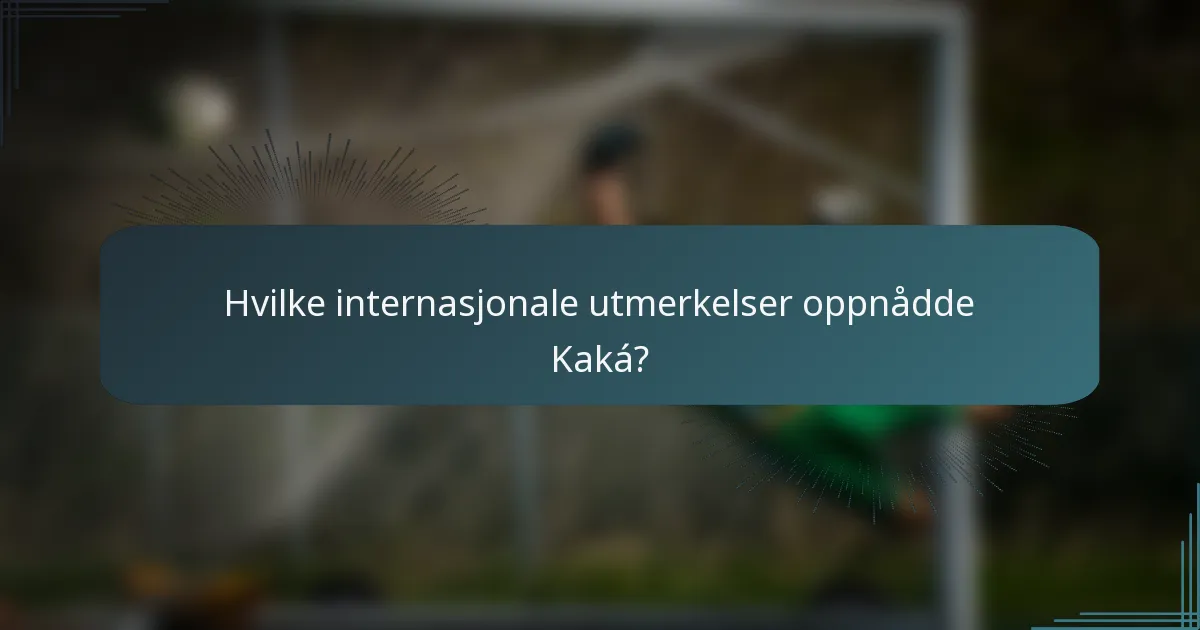 Hvilke internasjonale utmerkelser oppnådde Kaká?