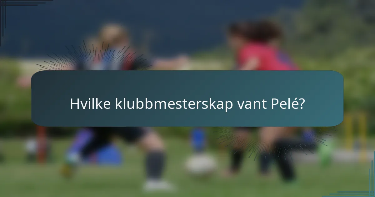 Hvilke klubbmesterskap vant Pelé?