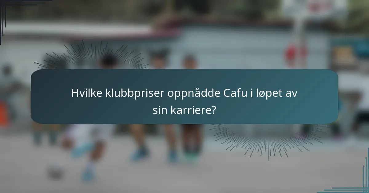 Hvilke klubbpriser oppnådde Cafu i løpet av sin karriere?