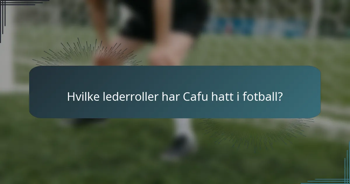 Hvilke lederroller har Cafu hatt i fotball?