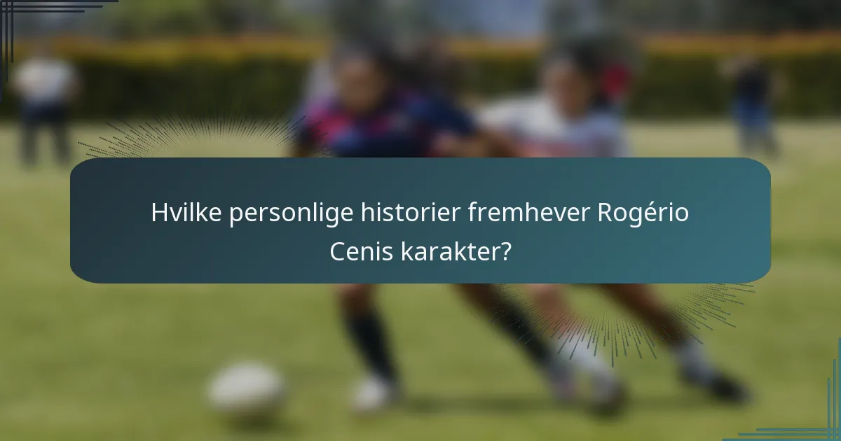 Hvilke personlige historier fremhever Rogério Cenis karakter?