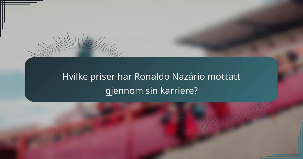 Hvilke priser har Ronaldo Nazário mottatt gjennom sin karriere?