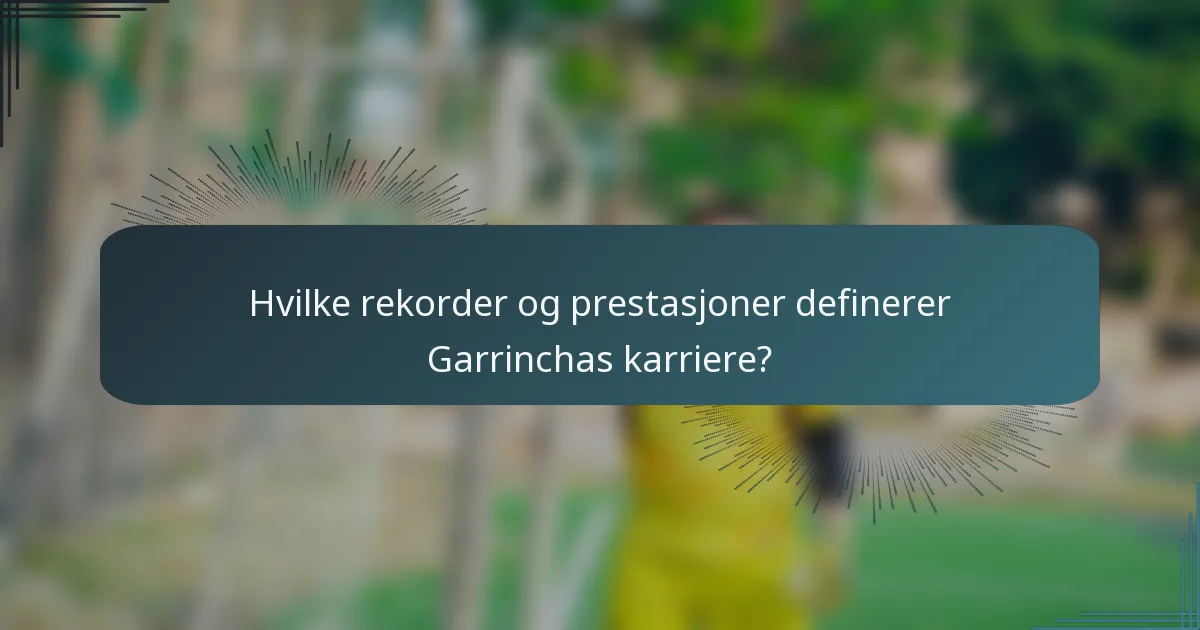 Hvilke rekorder og prestasjoner definerer Garrinchas karriere?