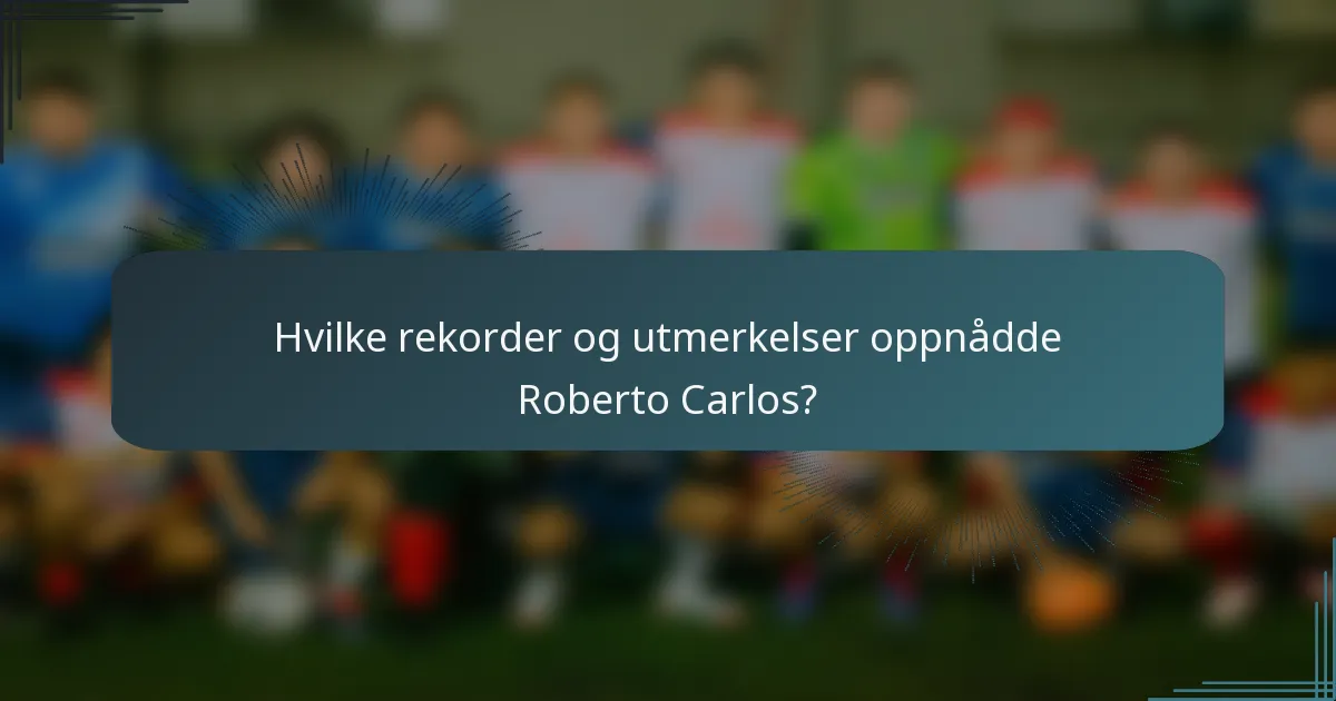 Hvilke rekorder og utmerkelser oppnådde Roberto Carlos?