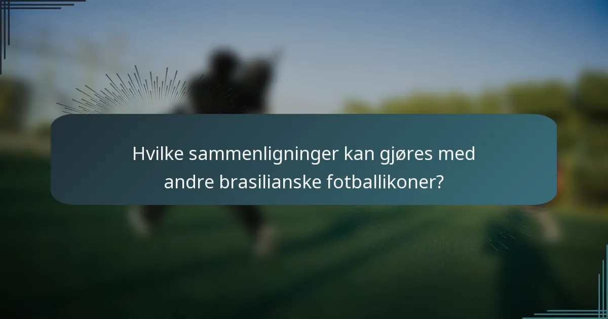 Hvilke sammenligninger kan gjøres med andre brasilianske fotballikoner?