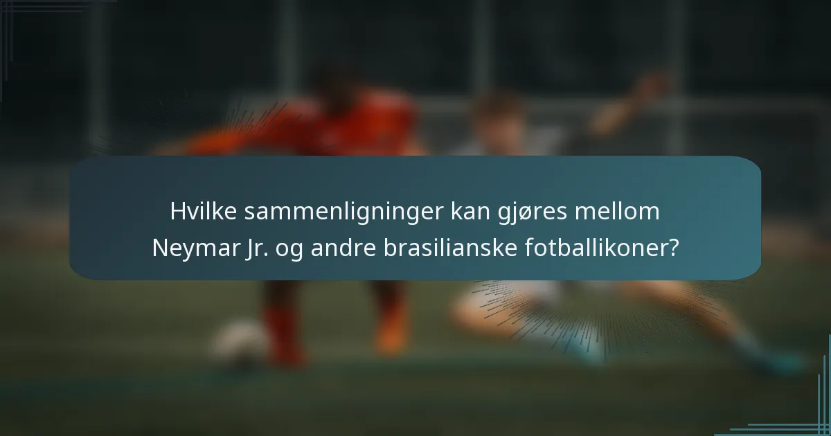 Hvilke sammenligninger kan gjøres mellom Neymar Jr. og andre brasilianske fotballikoner?