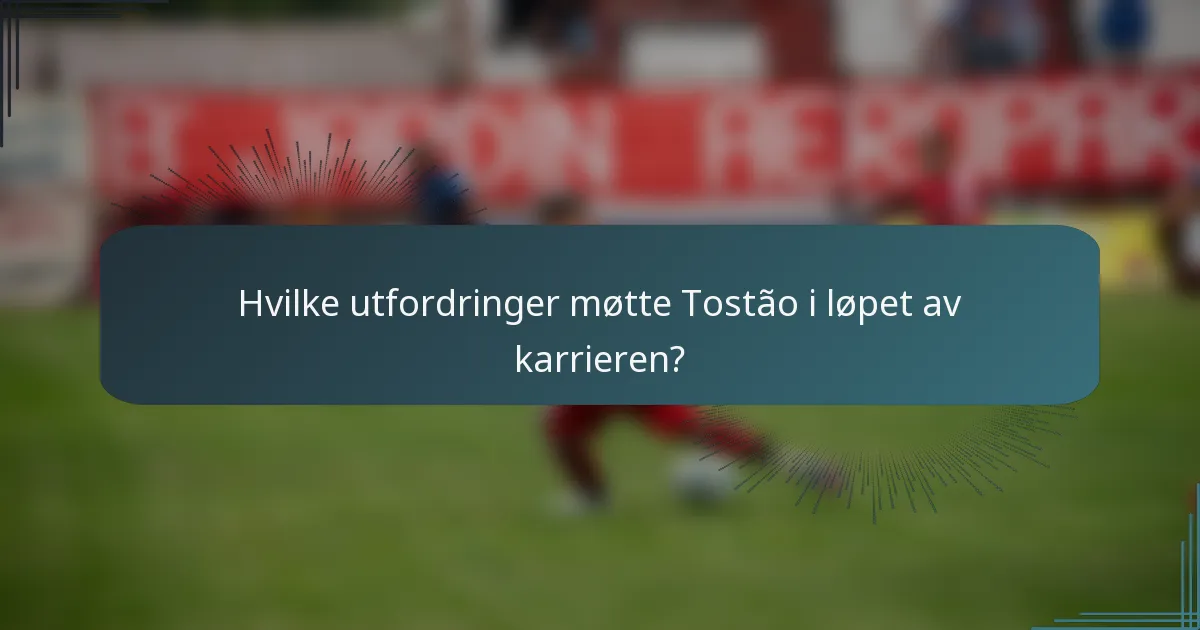 Hvilke utfordringer møtte Tostão i løpet av karrieren?