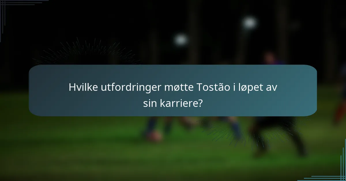 Hvilke utfordringer møtte Tostão i løpet av sin karriere?