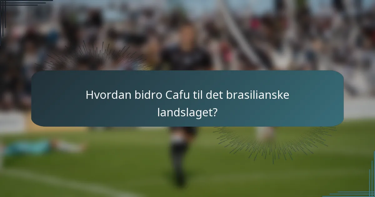 Hvordan bidro Cafu til det brasilianske landslaget?