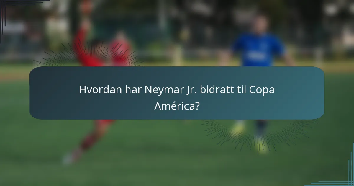 Hvordan har Neymar Jr. bidratt til Copa América?