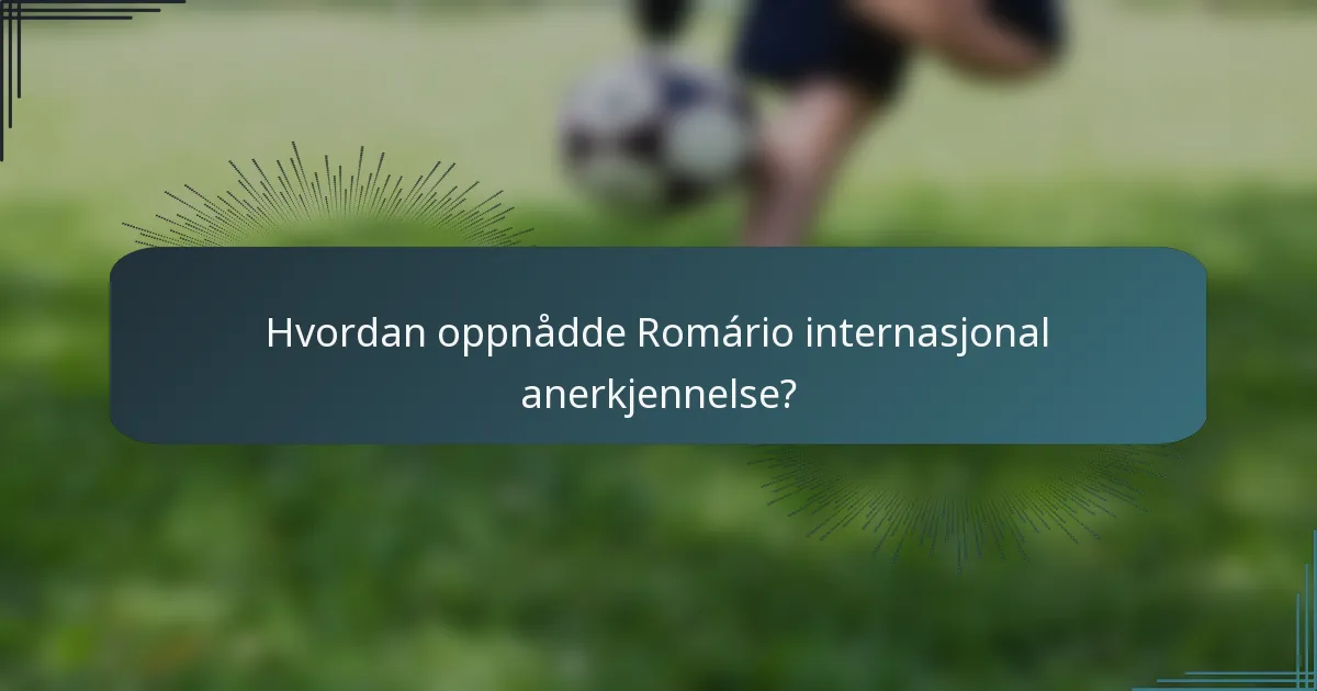 Hvordan oppnådde Romário internasjonal anerkjennelse?