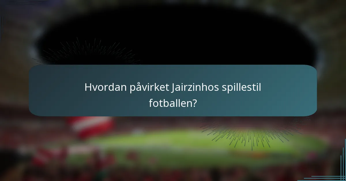 Hvordan påvirket Jairzinhos spillestil fotballen?