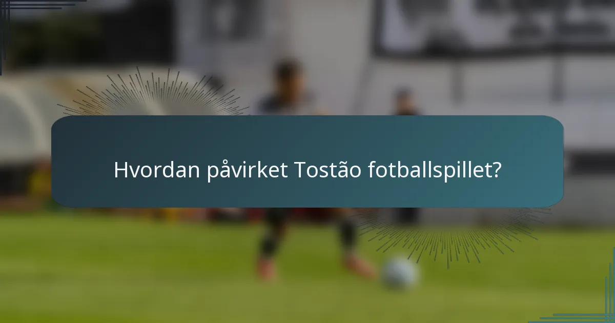 Hvordan påvirket Tostão fotballspillet?