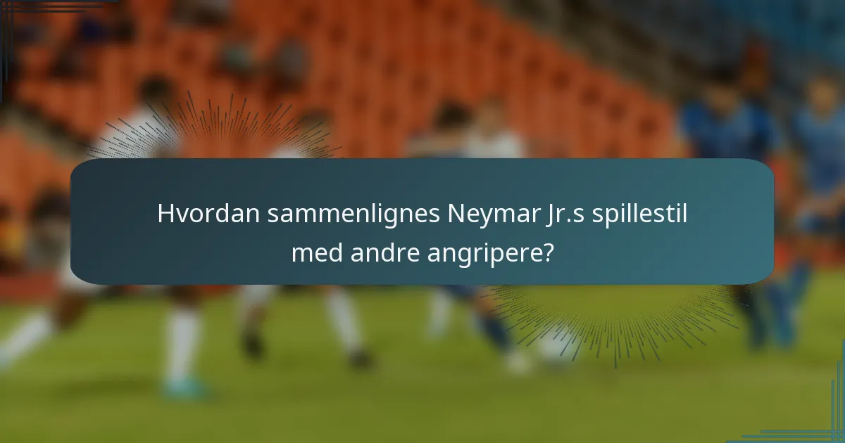 Hvordan sammenlignes Neymar Jr.s spillestil med andre angripere?