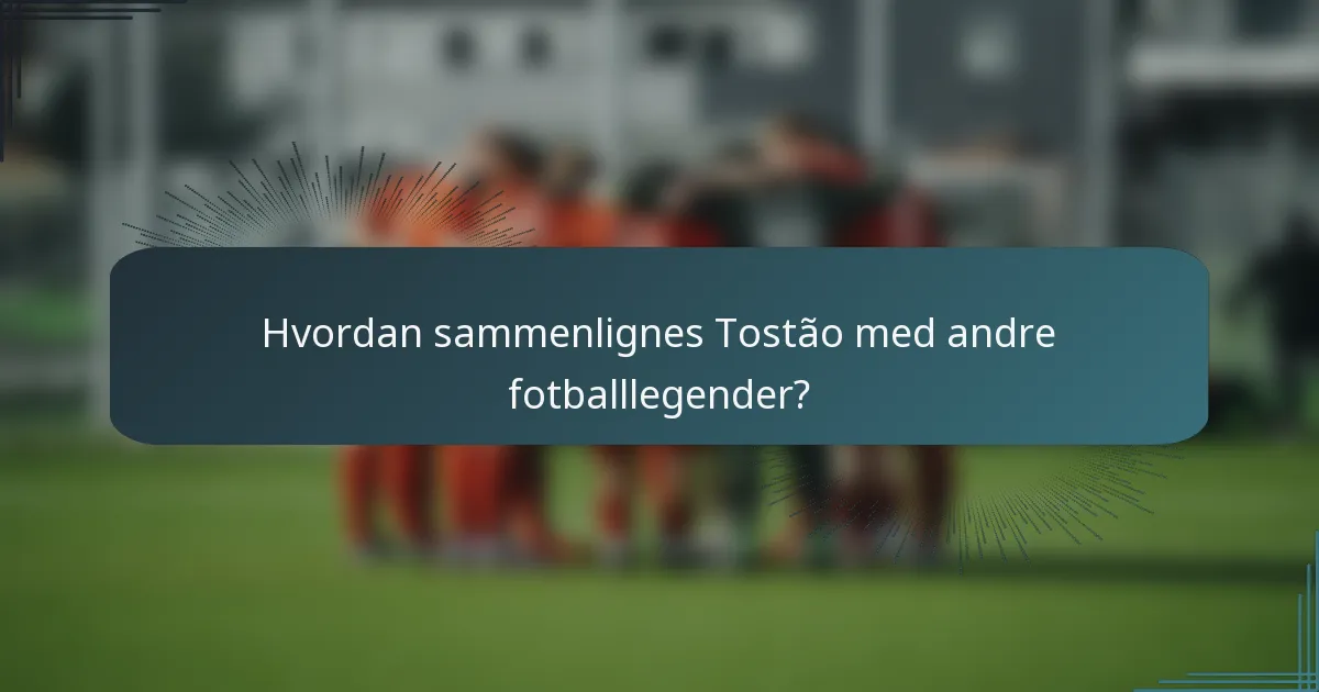Hvordan sammenlignes Tostão med andre fotballlegender?